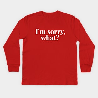 I'm Sorry What, Sarcasm Quote, Deaf, Question Mark Kids Long Sleeve T-Shirt